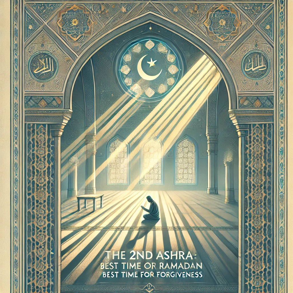 The 2nd Ashra of Ramadan: Best Time for Forgiveness