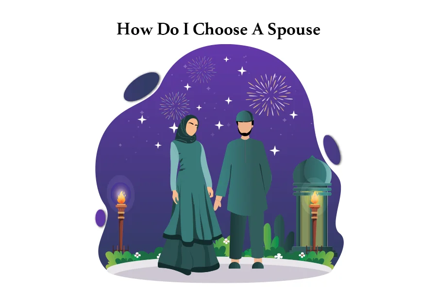 How do I choose a spouse from an Islamic perspective?