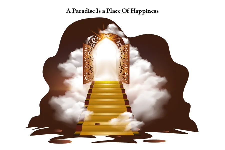 A Paradise (Heaven) Is a Place Of Happiness
