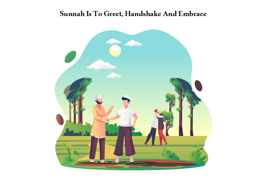 Sunnah Is To Greets, Handshake And Embrace.
