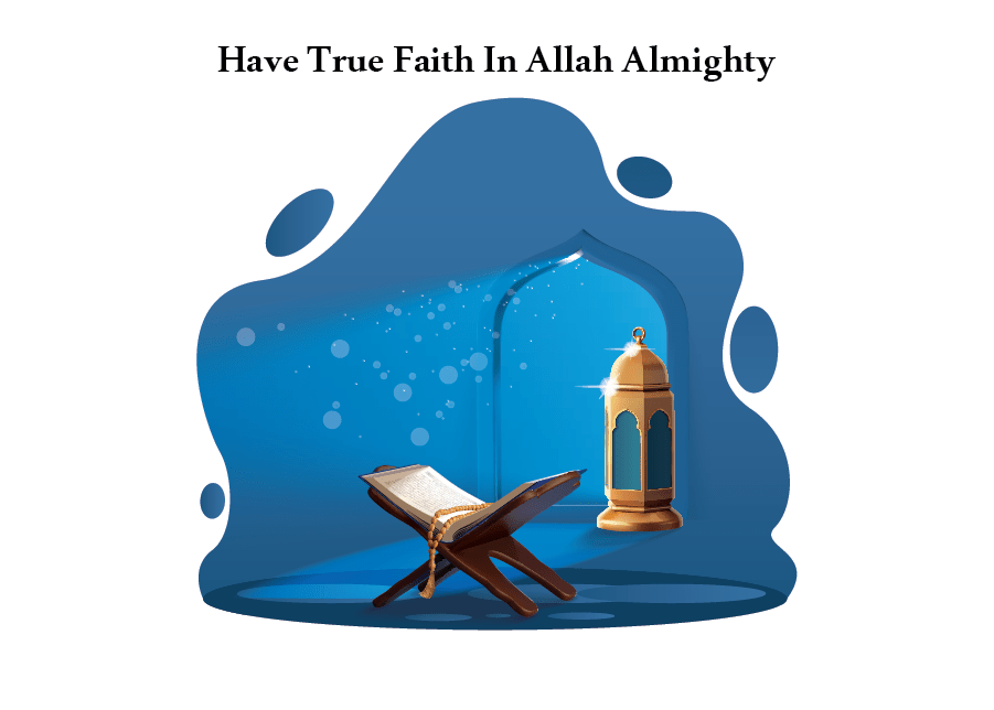 Have True Faith In Allah Almighty