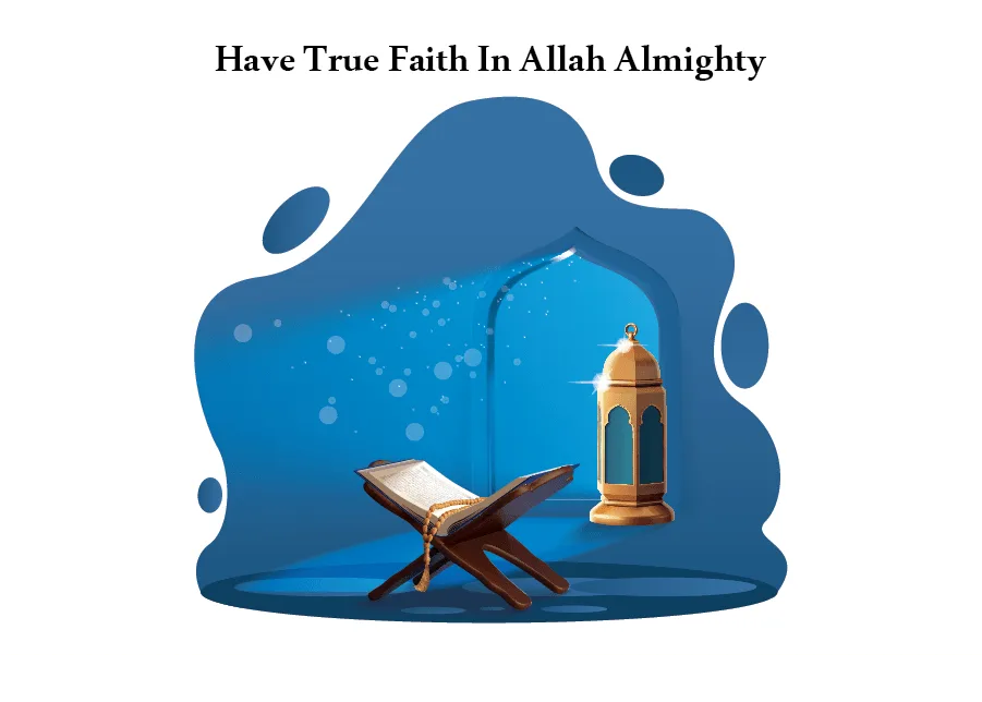 Have True Faith In Allah Almighty