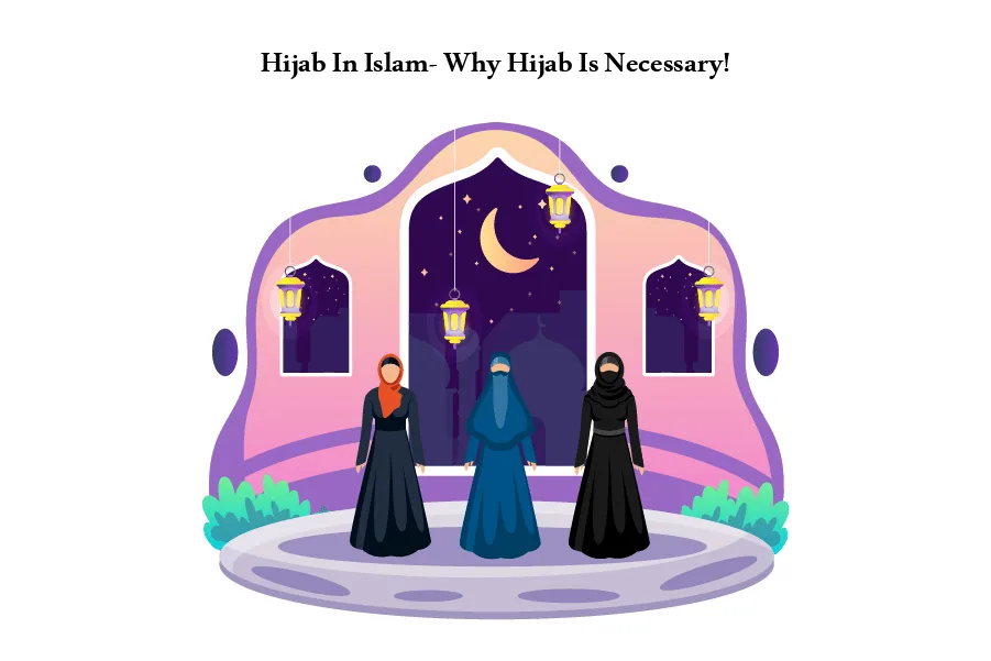 Hijab In Islam- Why Hijab Is Necessary!