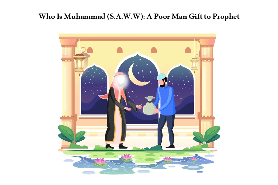Who Is Muhammad (S.A.W.W): A Poor Man Story