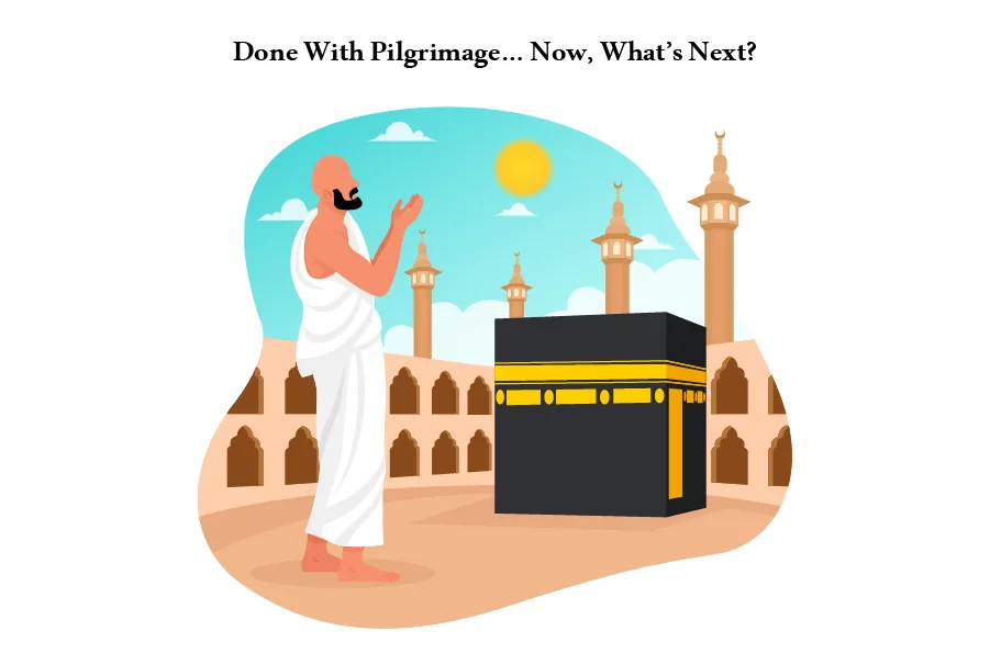 Done With Pilgrimage,What's Next??? - Hajj Spirit