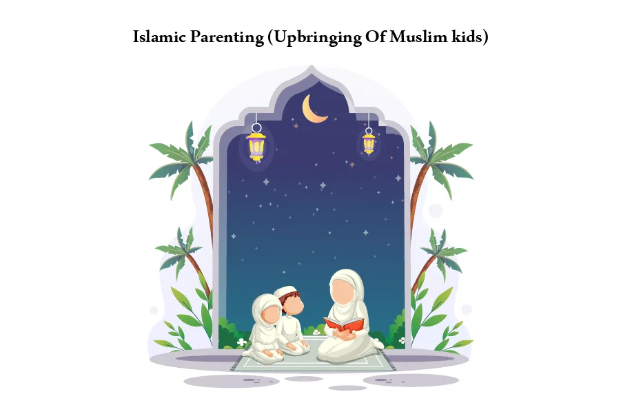 Islamic Parenting-7 Inspiring Hacks for Raising Amazing Muslim Kids