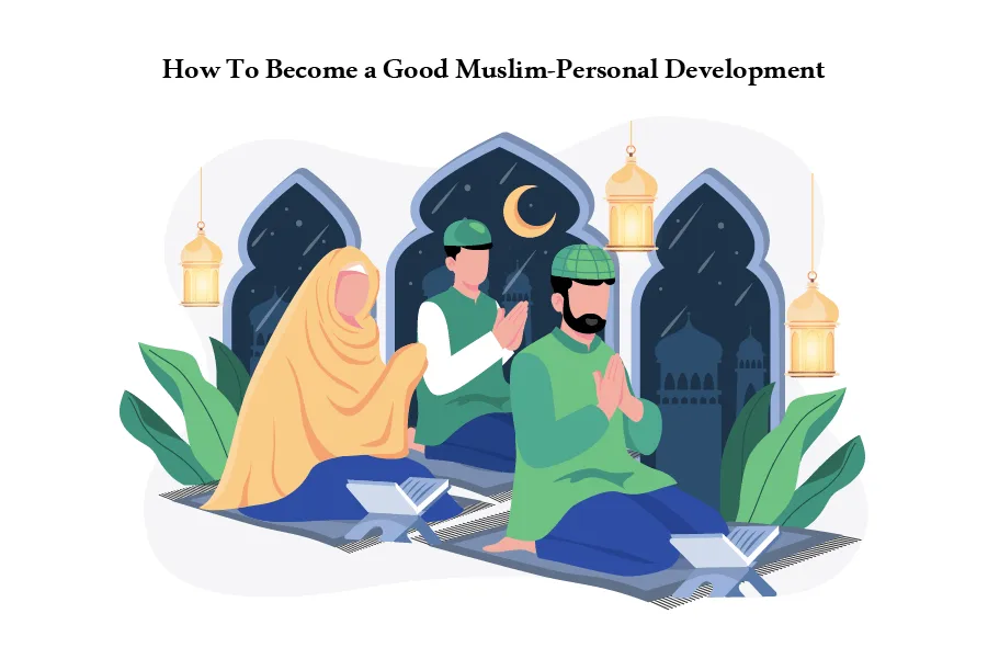 How To Become a Good Muslim-Personal Development