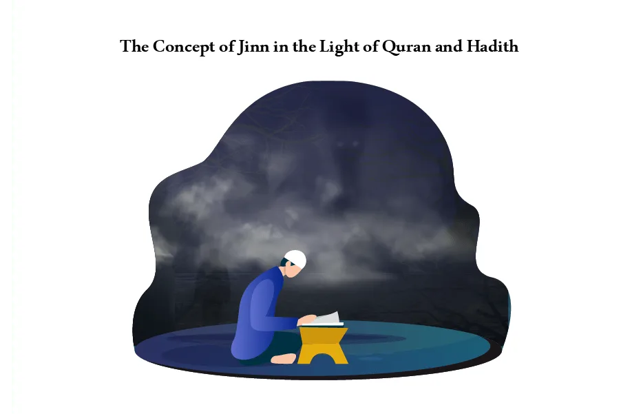The Concept of Jinn in the Light of the Quran and Hadith