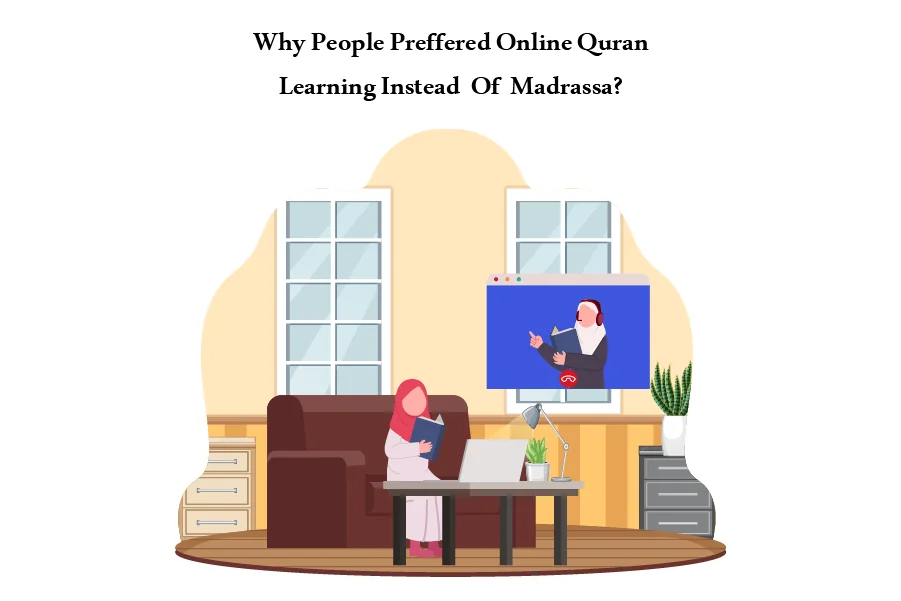 7 Powerful Reasons People Prefer Online Quran Learning Over Traditional Madrassah